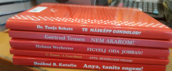 Iris Goze-H�nel, Helmut Weyhreter, De�kn� B. Katalin, Dr. Tanja Schatz Gertrud Teusen - 5 db gyermekpszichol�gia: Anya, besz�lgess velem!; Anya, tan�ts engem!; Figyelj oda jobban!; Nem akarom!; Te m�sk�pp gondolod?