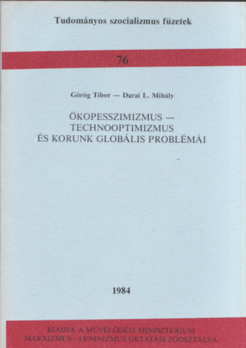 Darai L. Mih�ly G�r�g Tibor - �kopesszimizmus - Technooptimizmus �s korunk glob�lis probl�m�i (Tudom�nyos szocializmus f�zetek 76)