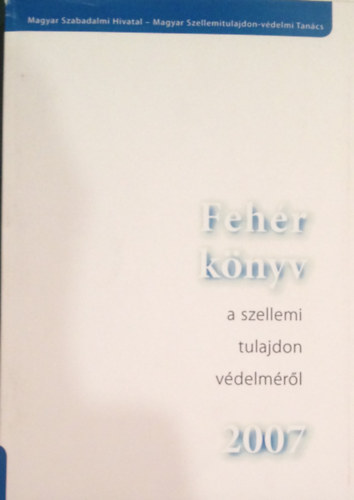 Penyigey K. - Kiss M.  (szerk.) - Fehr knyv a szellemi tulajdon vdelmrl. 2007