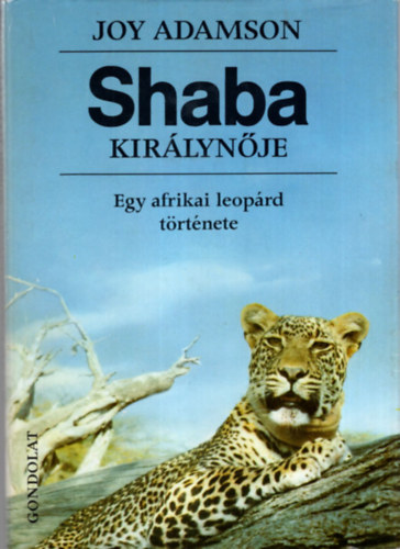 Szerz� Joy Adamson Szerkeszt� B. Neu Piroska Ford�t� Detre Zsuzsa Lektor Walk�n� B�k�s �gnes Stohl G�bor - Shaba kir�lyn�je Egy afrikai leop�rd t�rt�nete    - A k�nyvet fekete-feh�r �s sz�nes fot�k illusztr�lj�k.