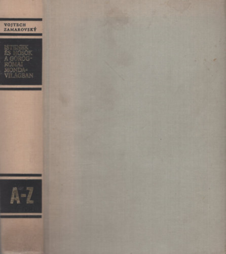 Vojtech Zamarovsky - Istenek �s h�s�k a g�r�g-r�mai mondavil�gban (A-Z)