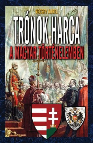 V�csey Aur�l - Tr�nok harca a magyar t�rt�nelemben