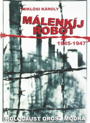 Mikl�si K�roly - M�lenkij robot (1945-1947) - Holocaust orosz m�dra