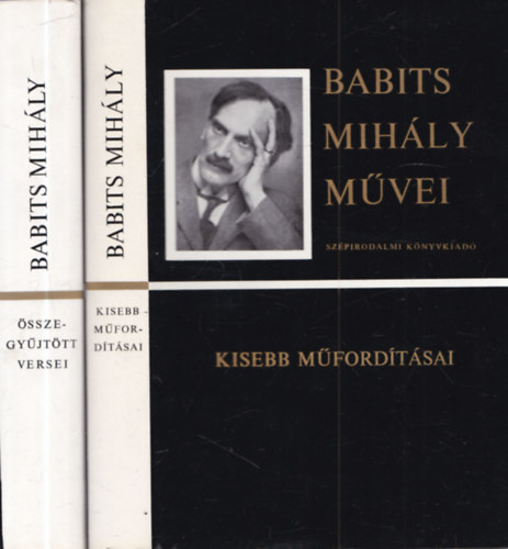 Babits Mihály - 2 db irodalomtörténet: Babits Mihály összegyűjtött versei + Babits Mihály kisebb műfordításai