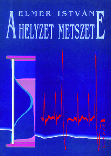 Elmer Istv�n - A helyzet metszete - EGY L�LEK MEGMER�L�SE