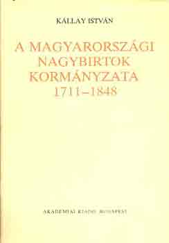 Kállay István - A magyarországi nagybirtok kormányzata 1711-1848