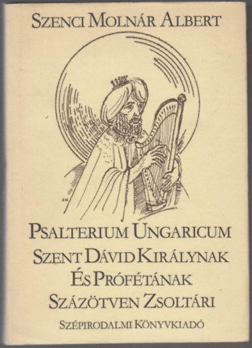 Szenci Molnr Albert - Psalterium Ungaricum - Szent Dvid Kirlynak s Prftnak Szztven Zsoltri