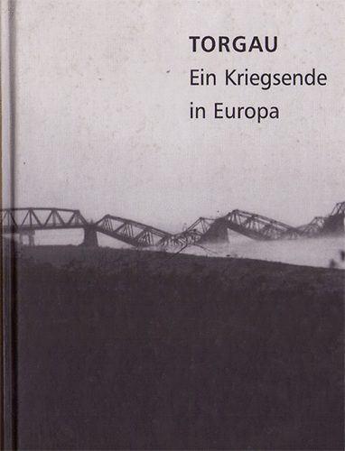 Brigitte Oleschinski Norbert Haase - Torgau - Ein Kriegsende in Europa