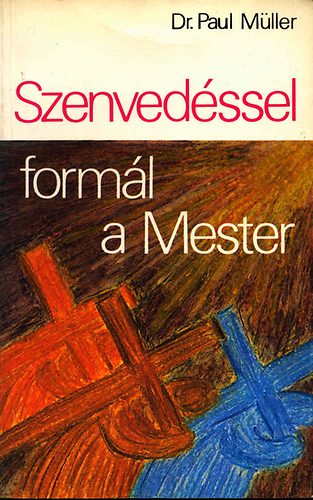 Paul Mller - Szenvedssel forml a Mester
