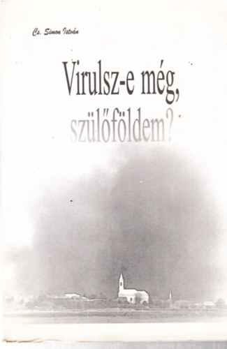 Cs. Simon Istv�n - Virulsz-e m�g, Sz�l�f�ldem?