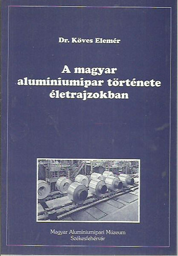 Kves Elemr dr. - A magyar alumniumipar trtnete letrajzokban