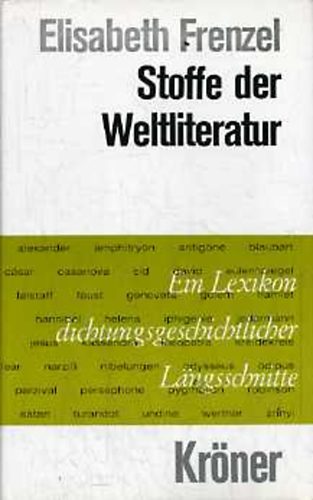 Elisabeth Frenzel - Stoffe der Weltliteratur. Ein Lexikon dichtungsgeschichtlicher L�ngsschnitte