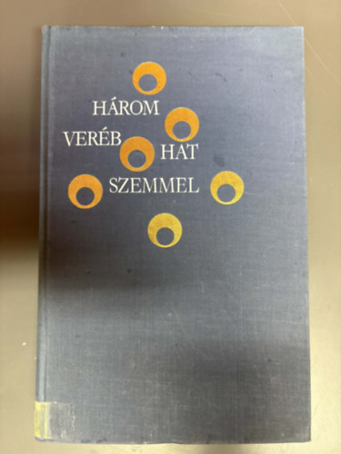 We�res S�ndor - H�rom ver�b hat szemmel - Antol�gia a magyar k�lt�szet rejtett �rt�keib�l �s furcsas�gaib�l