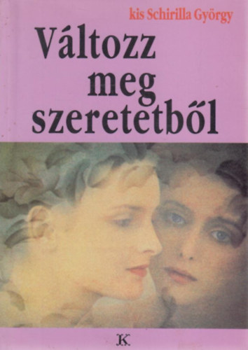 kis Schirilla Gyrgy - Vltozz meg szeretetbl