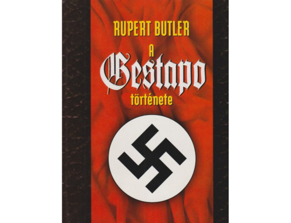 SZERZ� Rupert Butler FORD�T� B�res Zsuzsa Szatm�ry N�ra LEKTOR Borus J�zsef - A Gestapo t�rt�nete   (Heinrich Himmler �s az SS - A birodalmi m�sz�rl�s hete - A Gestapo beh�l�zza N�metorsz�got)