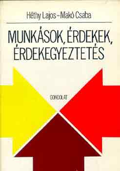 Héthy Lajos-Makó Csaba - Munkások, érdekek, érdekegyeztetés