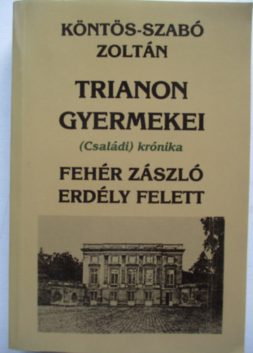 Knts-Szab Zoltn - Trianon gyermekei: Fehr zszl Erdly felett