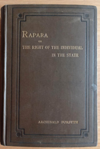 FORSYTH Archibald - Rapara or the Right of the Individual in the State