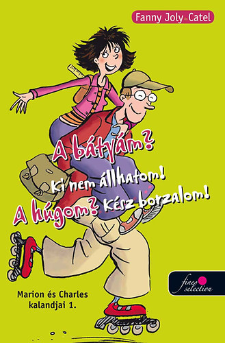 Catel, Joly, Fanny Joly - A b�ty�m? Ki nem �llhatom! A h�gom? K�sz borzalom! - Marion �s Charles kalandjai 1.