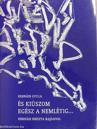 Herndi Gyula - s kiszom egsz a nemltig... JRAGYJTTT VERSEK (2000-1950) - Herndi Kriszta rajzaival