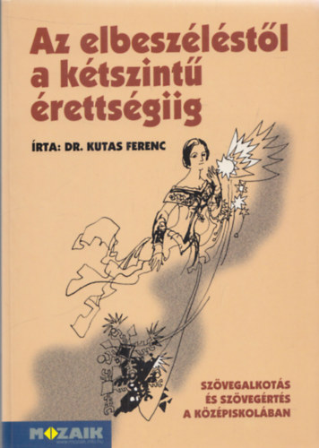 Dr. Kutas Ferenc - Az elbeszlstl a ktszint rettsgiig