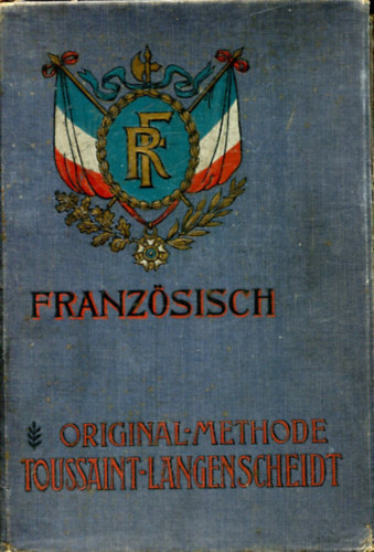 G. Langenscheidt, Dr. Karl Schmidt Charles Toussaint - Franzsisch - Original-Methode Toussaint-Langenscheidt Kursus I. u. II. (Original Franzsisch 1-36/I-VI.