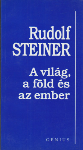 Rudolf Steiner - A világ, a föld és az ember