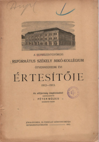 P�ter M�zes - A Sepsiszentgy�rgyi  Reform�tus Sz�kely Mik�-Koll�gium �tvennegyedik �vi �rtes�t�je 1912-1913.