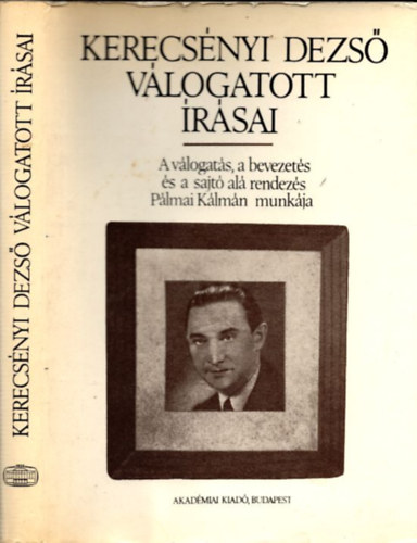 P�lmai K�lm�n  (szerk.) - Kerecs�nyi Dezs� v�logatott �r�sai (szerkeszt� �ltal dedik�lt)