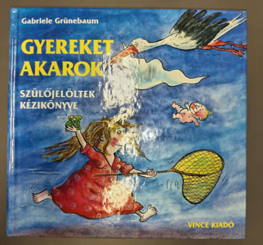 Dr. Kereszty va  Gabriele Grnebaum (szerk.), Dr. Angster Mria (ford.), Franziska Becker (ill.) - Gyereket akarok - Szljelltek kziknyve (Franziska Becker egsz oldalas, humoros illusztrciival)