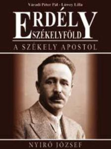 Váradi Péter Pál -Lőwey Lilla - Erdély-Székelyföld: A székely apostol (Nyirő József)- mindkét szerző által dedikált