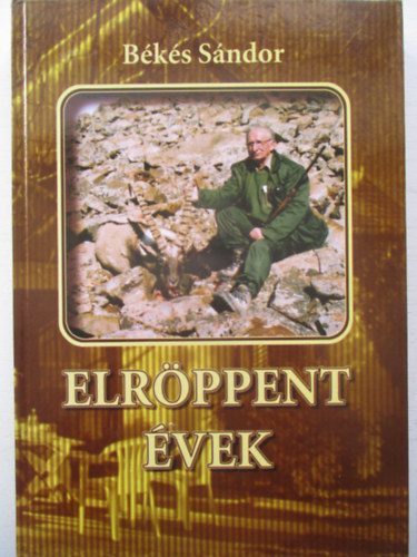 B�k�s S�ndor - Elr�ppent �vek - A z�ki V�rhegyt�l a mongol Alt�jig (Vad�sznapl� 2003-2007)