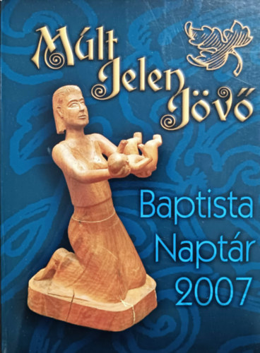 Marosi Nagy Lajos szerk. - M�lt, jelen, j�v� - Baptista napt�r 2007