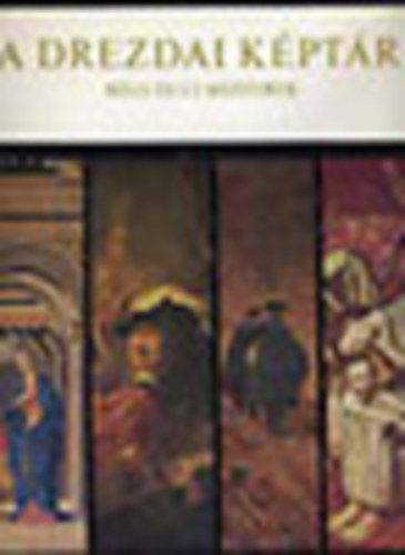 Manfred Bachmann - A Drezdai Képtár: Régi és új mesterek (Corvina.)