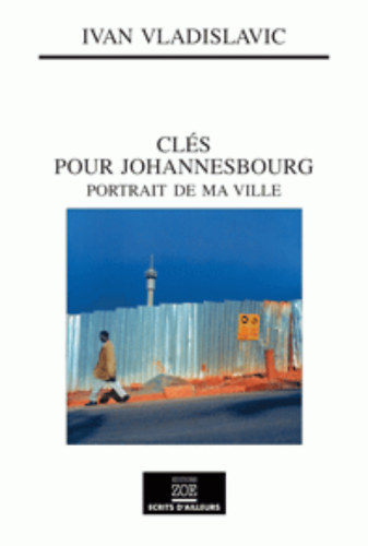 Ivan Vladislavic - Cls pour Johannesbourg: Portrait de ma ville
