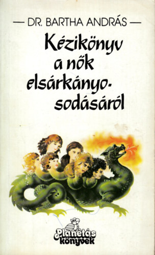 Dr. Bartha Andr�s - K�zik�nyv a n�k els�rk�nyosod�s�r�l - N�s �s n�s�l�s el�tt �ll� f�rfiaknak