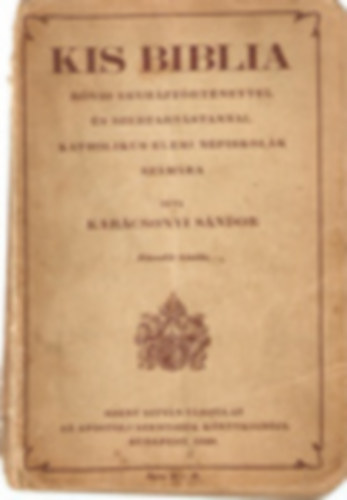 Karcsonyi Sndor - Kis Biblia rvid egyhztrtnettel s szertertstannal katholikus elemi npiskolk szmra
