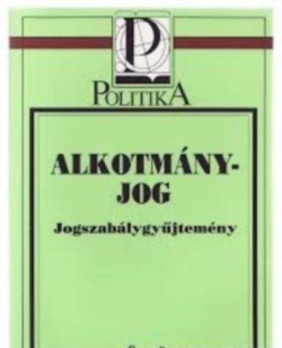 Kukorelli Istvn  (szerk.) - Alkotmnyjog (jogszablygyjtemny)