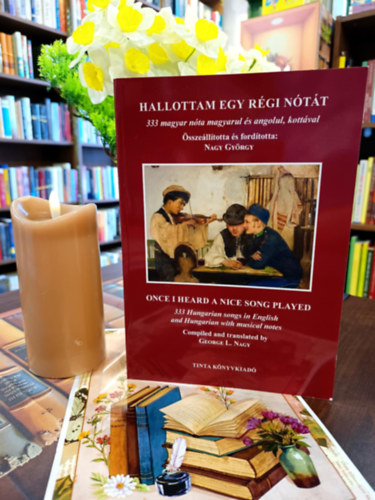 Nagy Gy�rgy - Hallottam egy r�gi n�t�t. 333 magyar n�ta magyarul �s angolul, kott�val. / Magyar- angol/