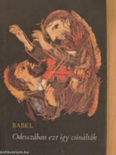 Iszaak Babel - Odesszban ezt gy csinltk (s ms elbeszlsek)