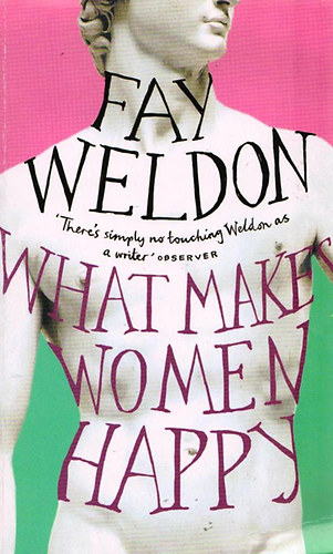 Fay Weldon - What Makes Women Happy