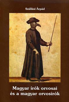 Szállási Árpád - Magyar írók orvosai és a magyar orvosírók