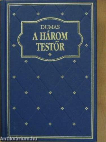 Alexandre Dumas - A hrom testr (Egyktetes kiads)