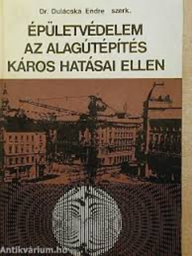 Dul�cska Endre dr. - �p�letv�delem az alag�t�p�t�s k�ros hat�sai ellen
