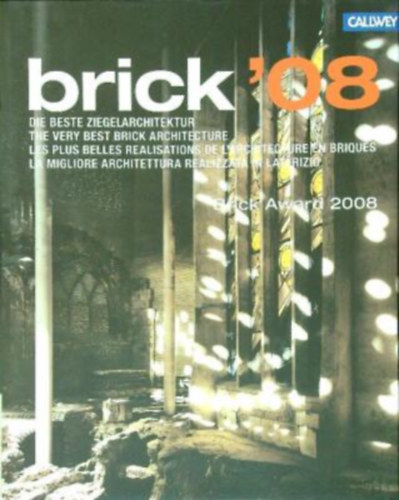 Brick '08 - Brick Award 2008 - Die beste ziegelarchitektur / The very best brick arcitectur / Lés plus belles realisation de l'architectur en briques / La migliore architettura realizzata in laterizio