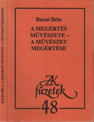 Bacsó Béla - A megértés művészete - a művészet megértése (AK füzetek 48.)