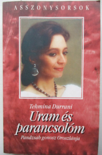 Tehmina Durrani - Uram s parancsolm - Pandzsab gonosz Oroszlnja