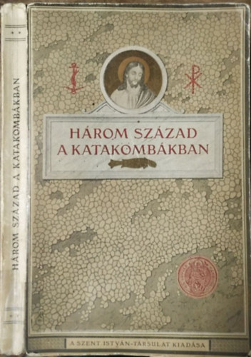 Molnár Iván (szerk.) Jankovics István (ford.) - Három század a katakombákban (Képek az első keresztények életéből)