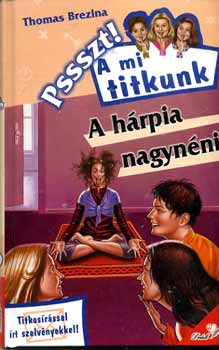 Thomas Brezina - A h�rpia nagyn�ni  - Pssszt! A mi titkunk
