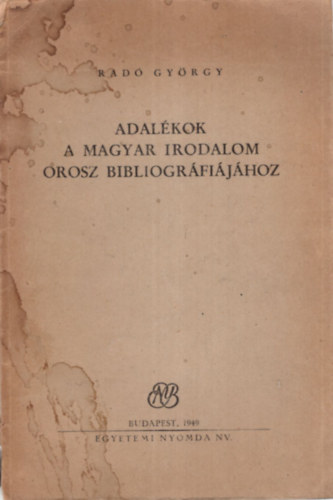 Rad Gyrgy - Adalkok a magyar irodalom orosz bibliogrfijhoz